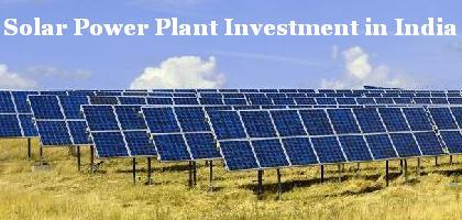 Solar Power Plant Investment in India - Cost of Solar Power Plant 