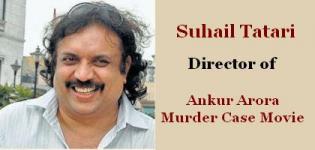 Suhail Tatari Director of New Hindi Movie Ankur Arora Murder Case