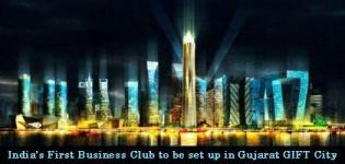 Gujarat to set up India�s First Business Club at GIFT City Gandhinagar