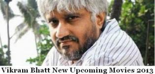 Vikram Bhatt Upcoming Films - Next Vikram Bhatt New Upcoming Movies 2013