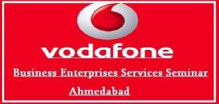 Vodafone Business Enterprises Services Seminar Ahmedabad