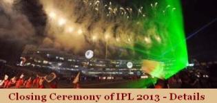 Closing Ceremony of IPL 2013 - IPL 6 Closing Ceremony - Date Time Details