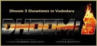 Dhoom 3 Showtimes Vadodara-Show Timing Online Booking in Vadodara Cinemas Theatres