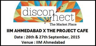 Disconnect - The Market Place at IIM Ahmedabad from 26th & 27th September 2015