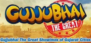 Gujjubhai The Great Movie Showtimes in Ahmedabad Vadodara Surat Rajkot - Latest Show Timings Details