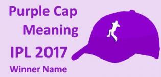 Purple Cap Award Winner in IPL 2017 Cricket Matches - Meaning of Purple Cap in Indian Premier League