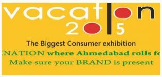 Vacation 2015 Exhibition in Ahmedabad - Biggest Consumer Exhibition at Gujarat University Ground