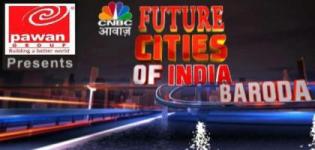 Pawan Group Presents - CNBC Awaaz - Future Cities of India Baroda